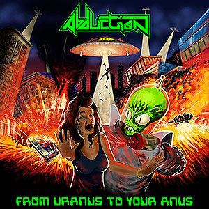 ABDUCTION - From Uranus to Your Anus