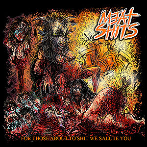 MEAT SHITS - For Those About to Shit We Salute You...