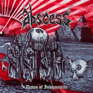 ABSCESS - Dawn of Inhumanity