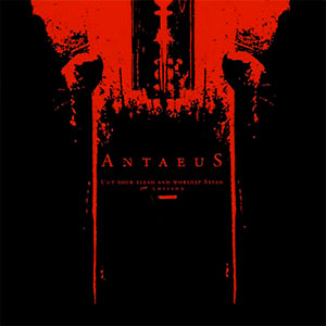 ANTAEUS - Cut Your Flesh And Worship Satan
