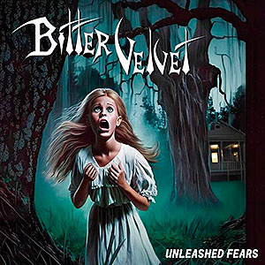 BITTER VELVET - Unleashed Fears