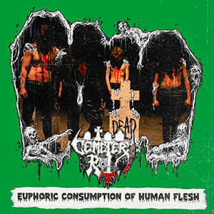 CEMETERY ROT - Euphoric Consumption of Human Flesh