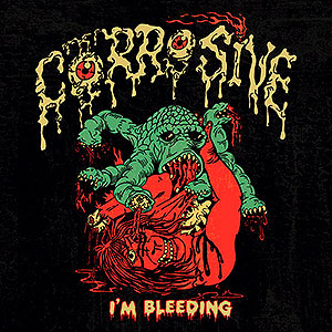 CORROSIVE (usa) - I'm Bleeding