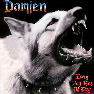 DAMIEN - Every Dog Has Its Day