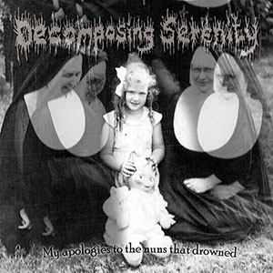 DECOMPOSING SERENITY - My Apologies to the Nuns That Drowned