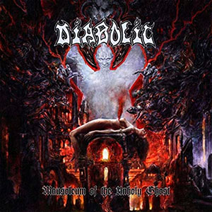 DIABOLIC - Mausoleum of the Unholy Ghost
