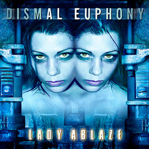 DISMAL EUPHONY - Lady Ablaze