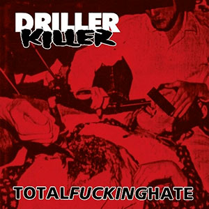 DRILLER KILLER - Total Fucking Hate
