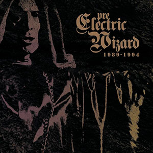 ELECTRIC WIZARD - Pre-Electric Wizard 1989-1994