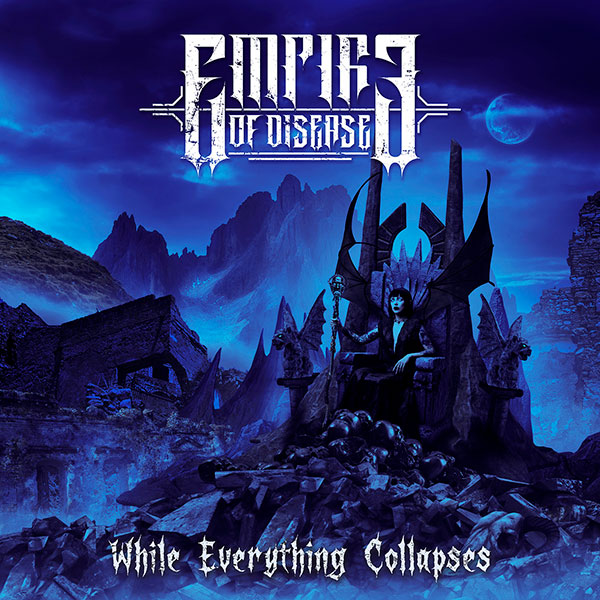 EMPIRE OF DISEASE - While Everything Collapses