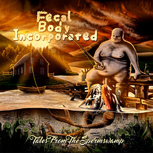 FECAL BODY INCORPORATED - Tales from the Spermswamp