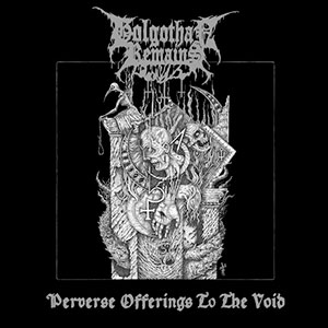 GOLGOTHAN REMAINS - Perverse Offerings to the Void