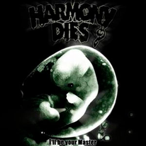 HARMONY DIES - I'll Be Your Master