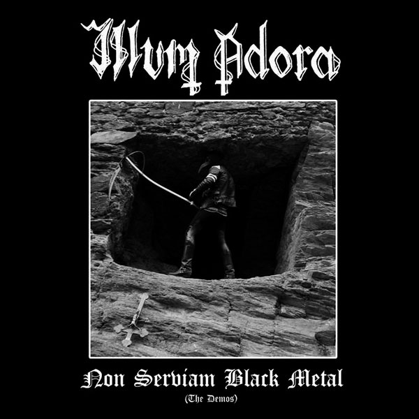 ILLUM ADORA - Non Serviam Black Metal (The Demos)