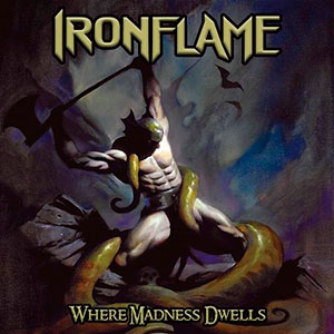 IRONFLAME - Where Madness Dwells