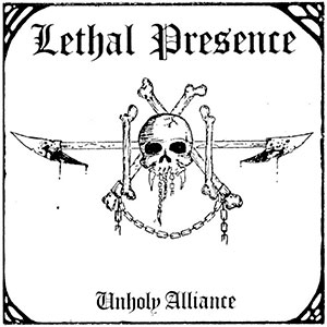 LETHAL PRESENCE - Unholy Alliance