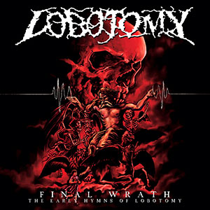 LOBOTOMY - Final Wrath - The Early Hymns of Lobotomy