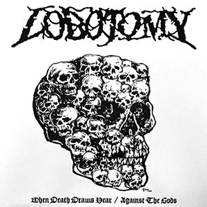 LOBOTOMY - When Death Draws Near / Against the...