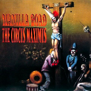 MANILLA ROAD - The Circus Maximus