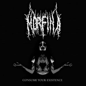 MORFINA - Consume Your Existence