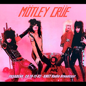 MOTLEY CRUE - Pasadena, Ca 19-1182-Kmet Radio...