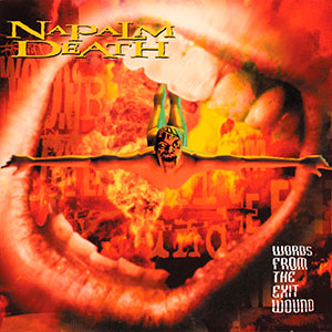 NAPALM DEATH - Words From The Exit Wound