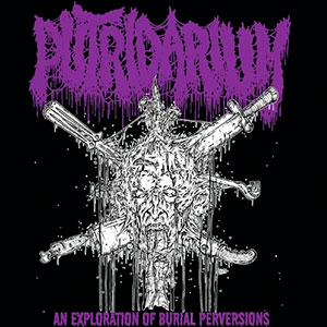 PUTRIDARIUM - An Exploration of Burial Perversions