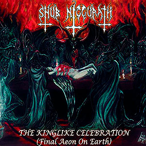 SHUB NIGGURATH - The Kinglike Celebration