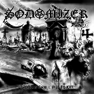 SODOMIZER - The Dead Shall Rise to Kill