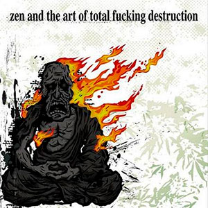 TOTAL FUCKING DESTRUCTION - Zen and the Art of Total Fucking...
