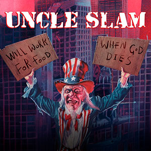 UNCLE SLAM - Will Work For Food + When God Dies