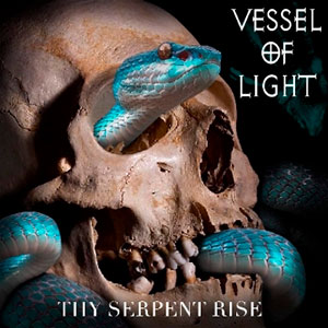 VESSEL OF LIGHT - Thy Serpent Rise