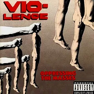 VIO-LENCE - Oppressing the Masses